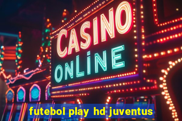 futebol play hd juventus